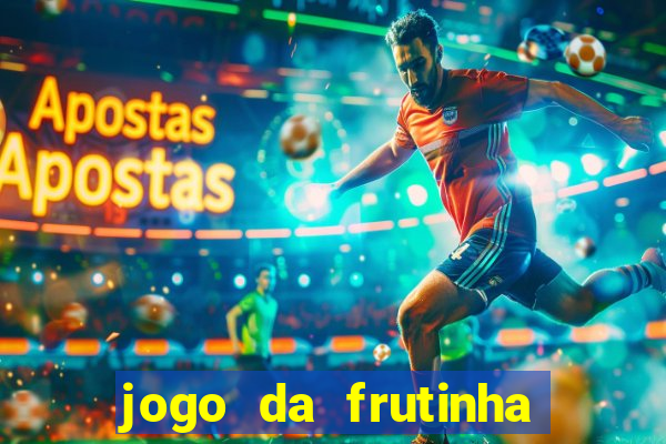 jogo da frutinha para ganhar dinheiro